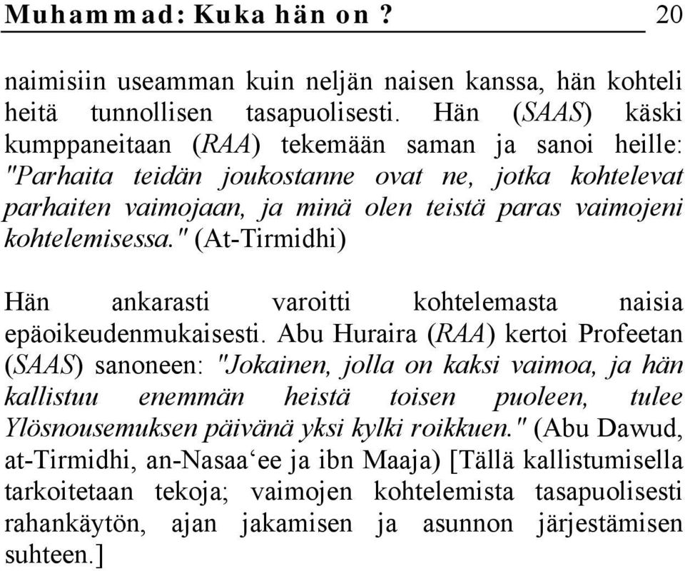 kohtelemisessa." (At-Tirmidhi) Hän ankarasti varoitti kohtelemasta naisia epäoikeudenmukaisesti.