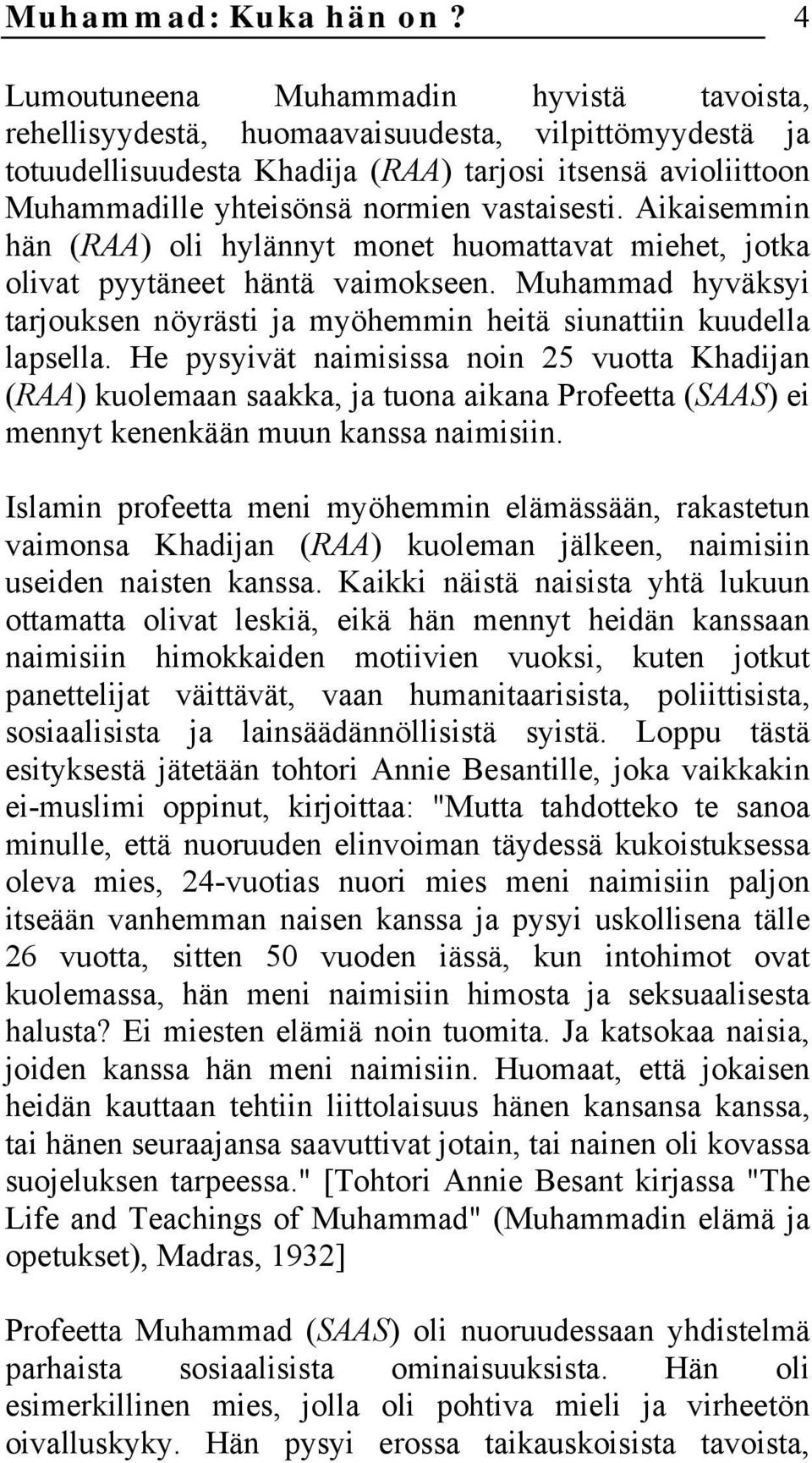 vastaisesti. Aikaisemmin hän (RAA) oli hylännyt monet huomattavat miehet, jotka olivat pyytäneet häntä vaimokseen.