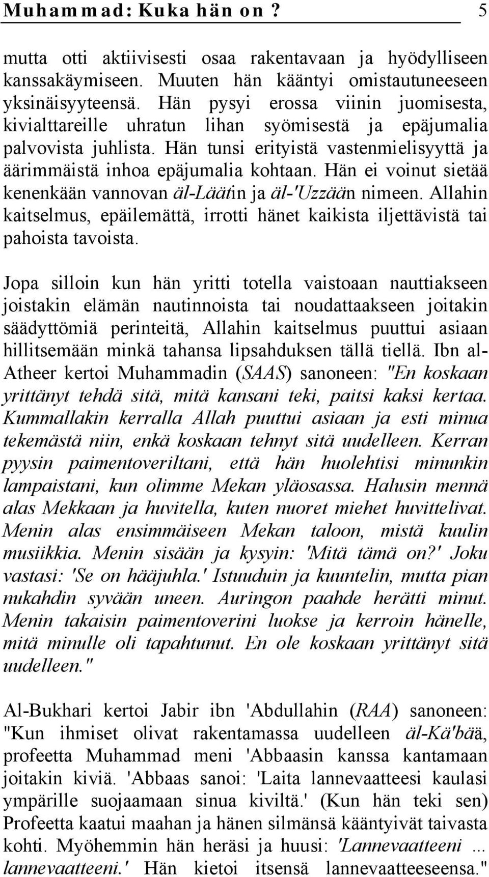 Hän ei voinut sietää kenenkään vannovan äl-läätin ja äl-'uzzään nimeen. Allahin kaitselmus, epäilemättä, irrotti hänet kaikista iljettävistä tai pahoista tavoista.
