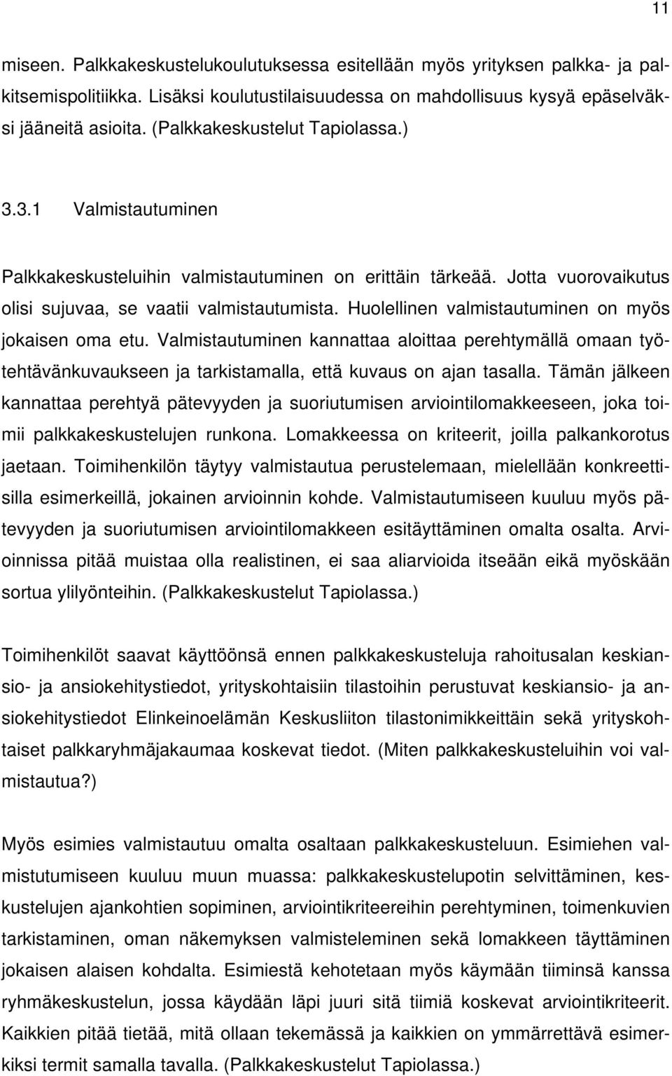 Huolellinen valmistautuminen on myös jokaisen oma etu. Valmistautuminen kannattaa aloittaa perehtymällä omaan työtehtävänkuvaukseen ja tarkistamalla, että kuvaus on ajan tasalla.