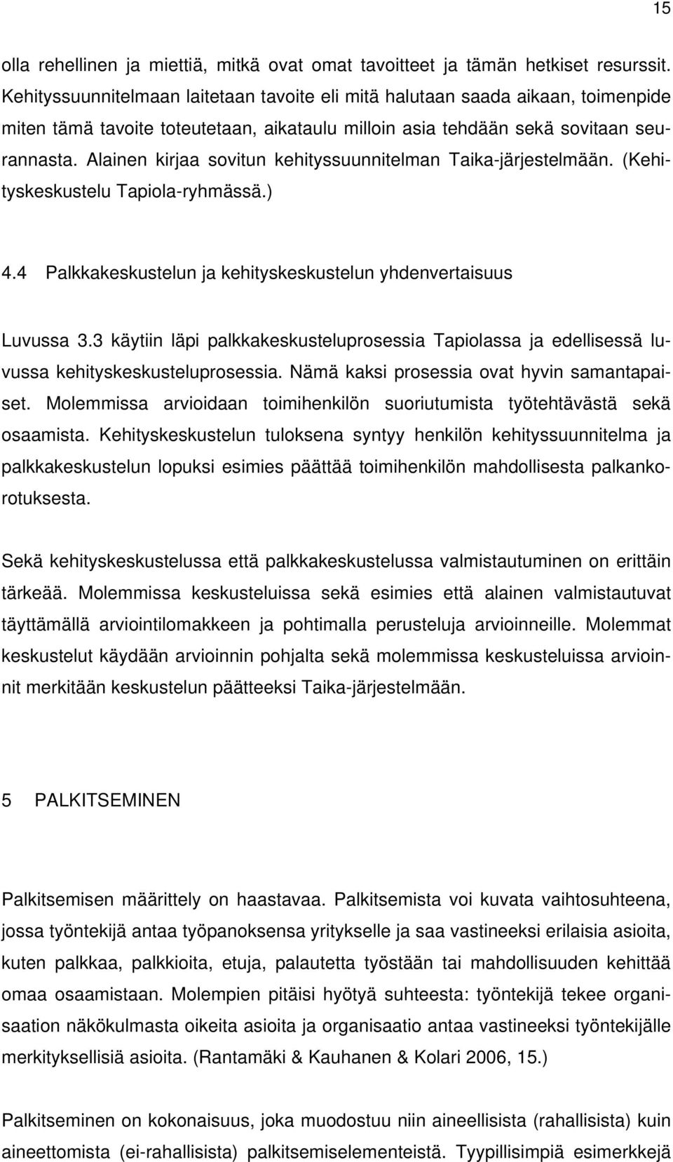 Alainen kirjaa sovitun kehityssuunnitelman Taika-järjestelmään. (Kehityskeskustelu Tapiola-ryhmässä.) 4.4 Palkkakeskustelun ja kehityskeskustelun yhdenvertaisuus Luvussa 3.