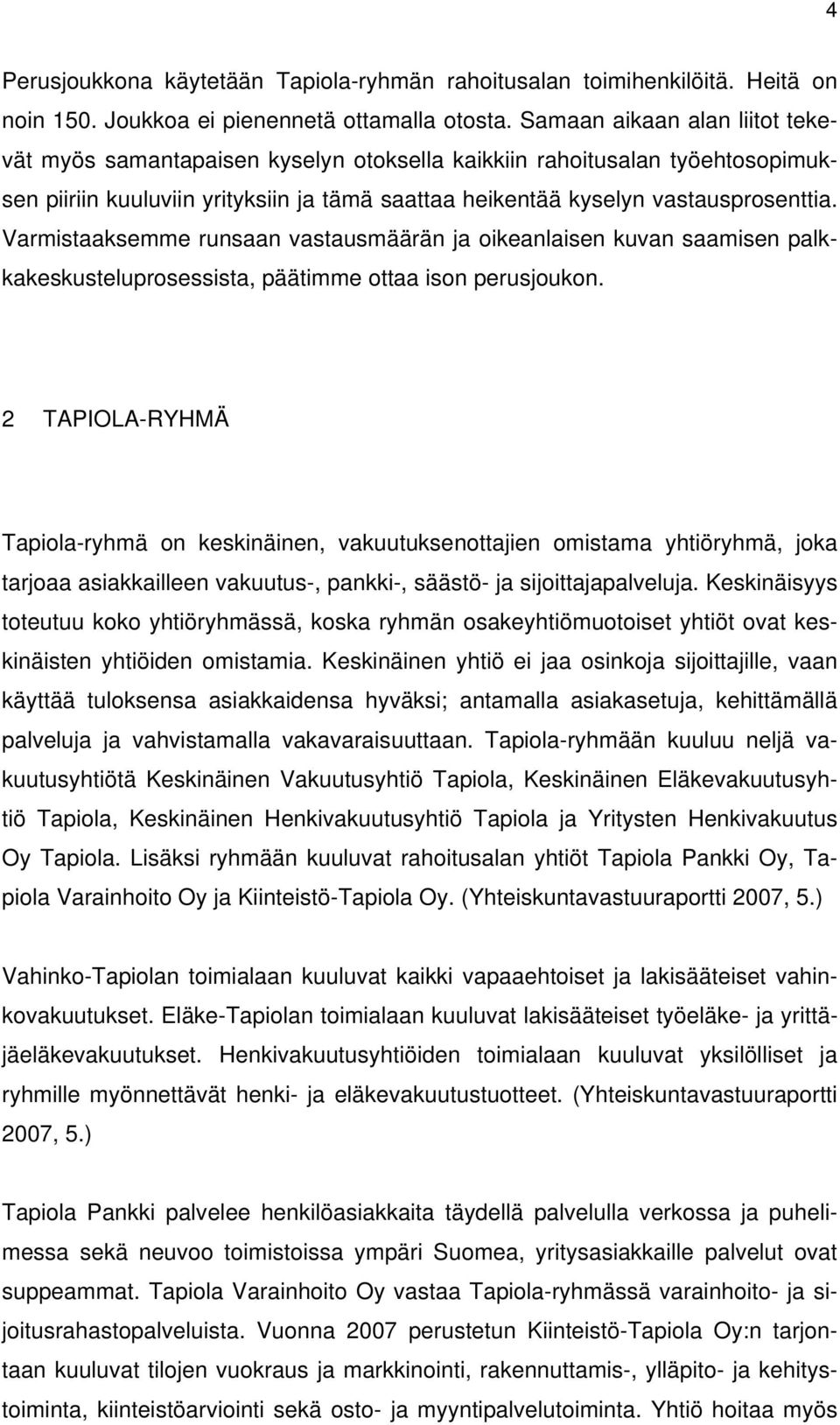 Varmistaaksemme runsaan vastausmäärän ja oikeanlaisen kuvan saamisen palkkakeskusteluprosessista, päätimme ottaa ison perusjoukon.