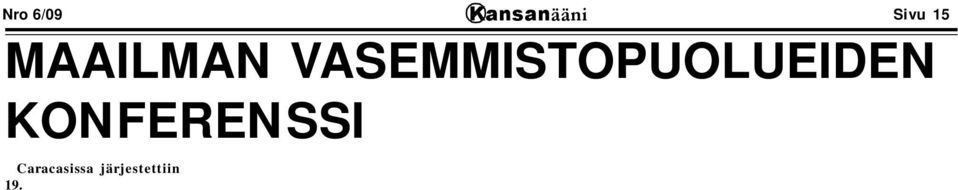 alueen ja Oseanian. Paikalla oli Latinalaisesta Amerikasta mm.