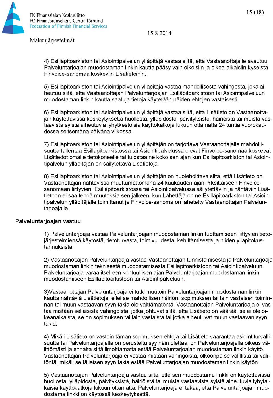 5) Esilläpitoarkiston tai Asiointipalvelun ylläpitäjä vastaa mahdollisesta vahingosta, joka aiheutuu siitä, että Vastaanottajan Palveluntarjoajan Esilläpitoarkistoon tai Asiointipalveluun muodostaman