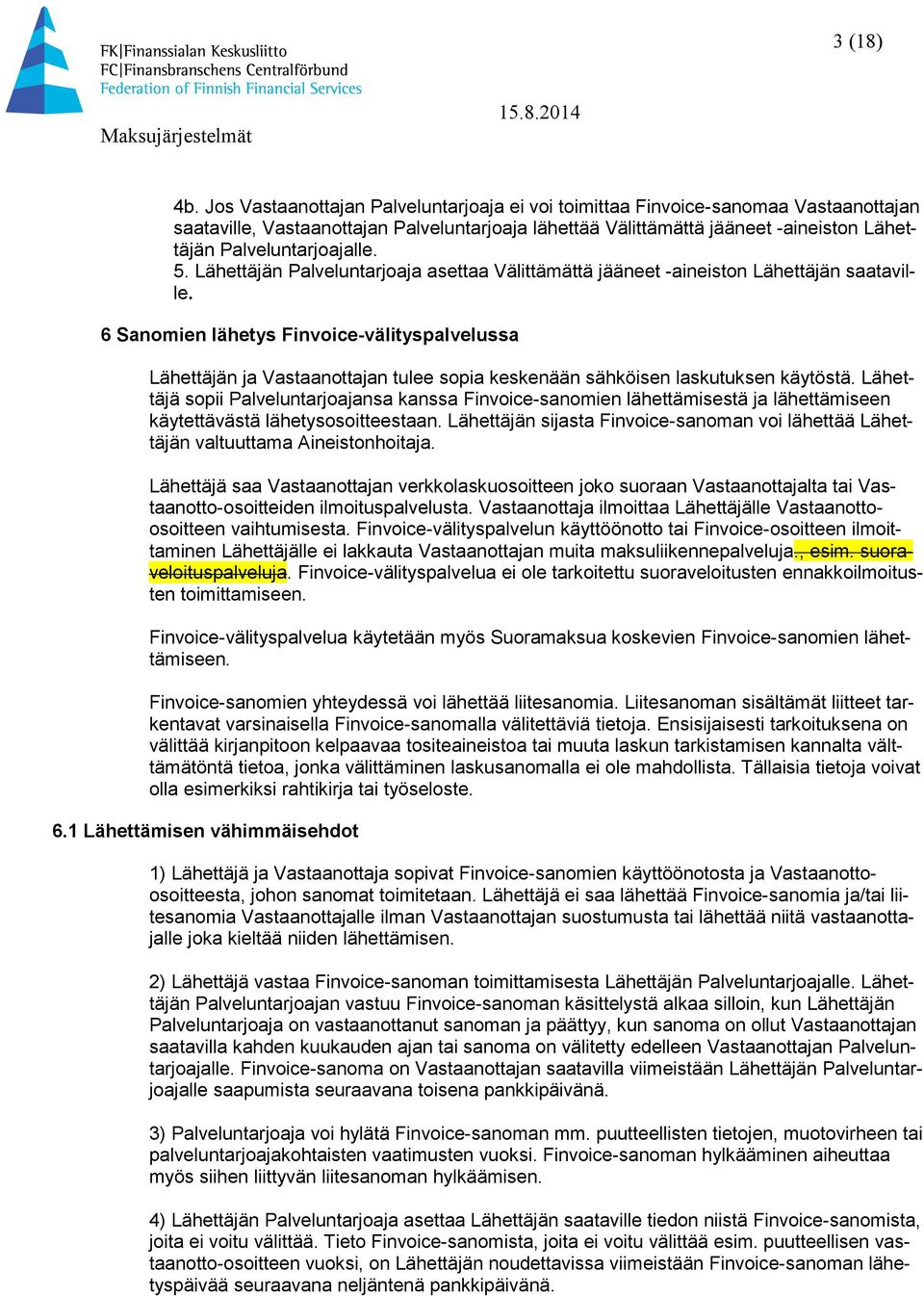 Palveluntarjoajalle. 5. Lähettäjän Palveluntarjoaja asettaa Välittämättä jääneet -aineiston Lähettäjän saataville.