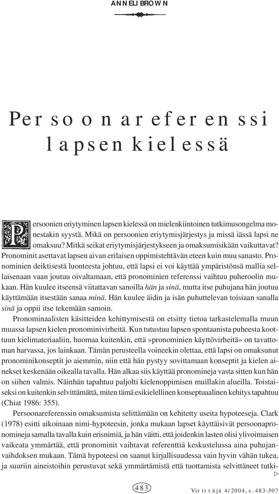 Pronominit asettavat lapsen aivan erilaisen oppimistehtävän eteen kuin muu sanasto.