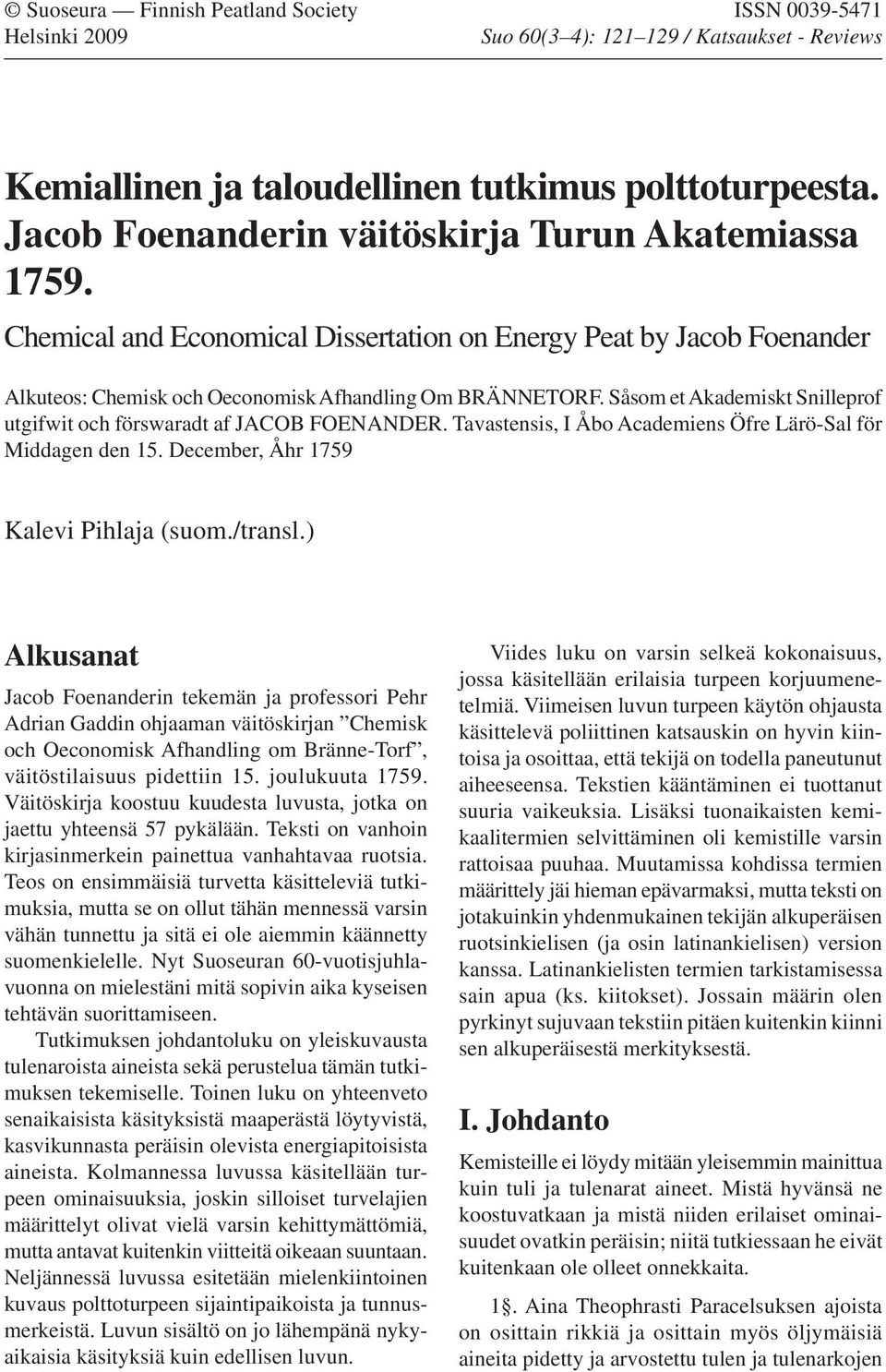 Såsom et Akademiskt Snilleprof utgifwit och förswaradt af JACOB FOENANDER. Tavastensis, I Åbo Academiens Öfre Lärö-Sal för Middagen den 15. December, Åhr 1759 Kalevi Pihlaja (suom./transl.