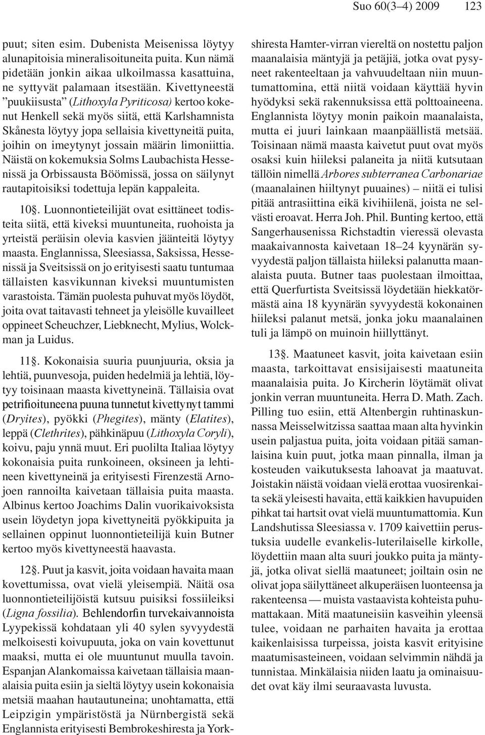 limoniittia. Näistä on kokemuksia Solms Laubachista Hessenissä ja Orbissausta Böömissä, jossa on säilynyt rautapitoisiksi todettuja lepän kappaleita. 10.