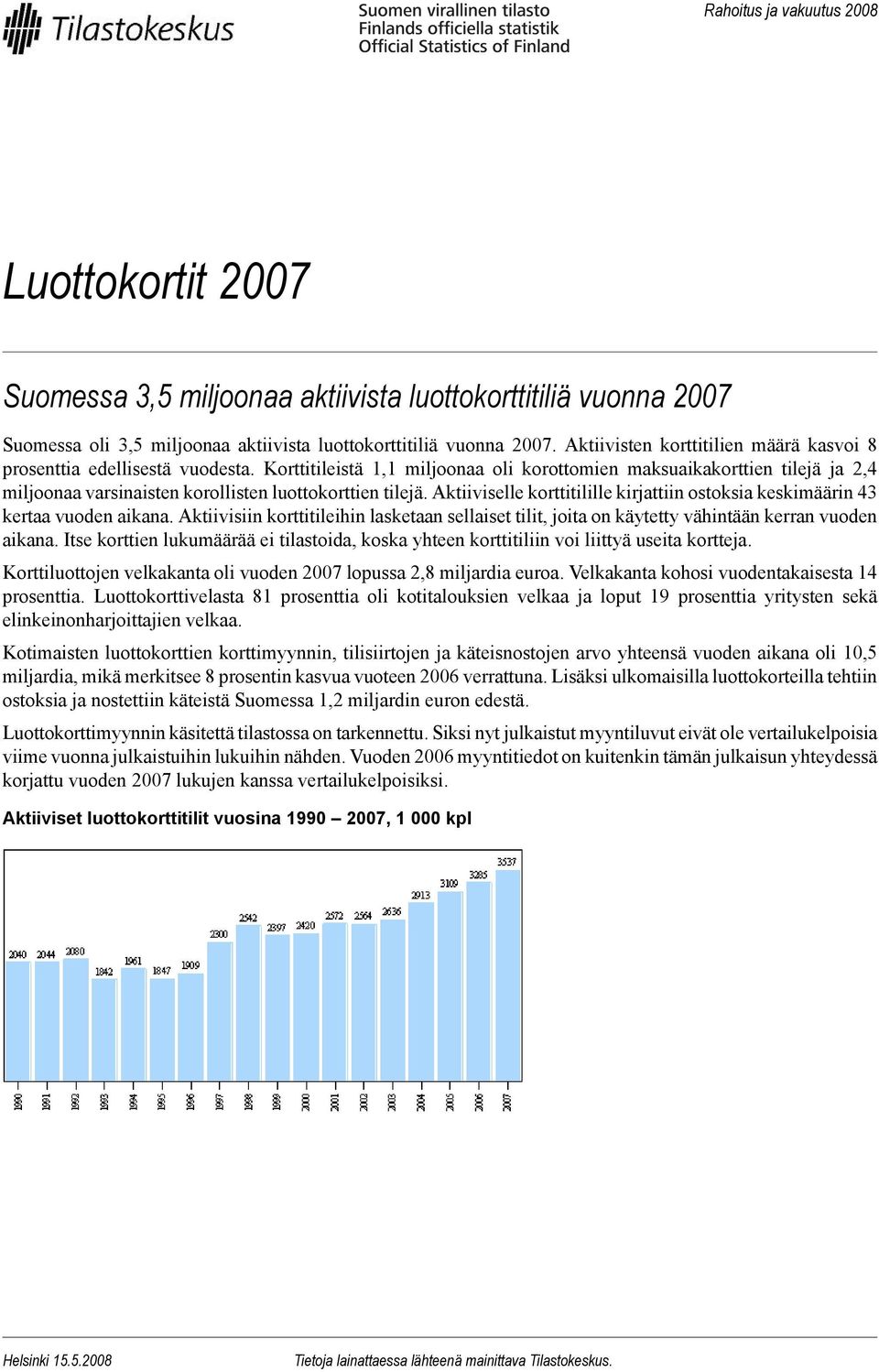 Korttitileistä 1,1 miljoonaa oli korottomien maksuaikakorttien tilejä ja 2,4 miljoonaa varsinaisten korollisten luottokorttien tilejä.