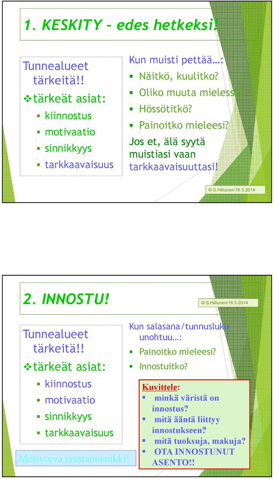 Painoitko mieleesi? Jos et, älä syytä muistiasi vaan tarkkaavaisuuttasi! 2. INNOSTU! Tunnealueet tärkeitä!