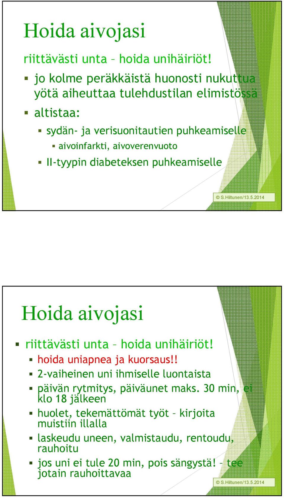 aivoverenvuoto II-tyypin diabeteksen puhkeamiselle  hoida uniapnea ja kuorsaus!