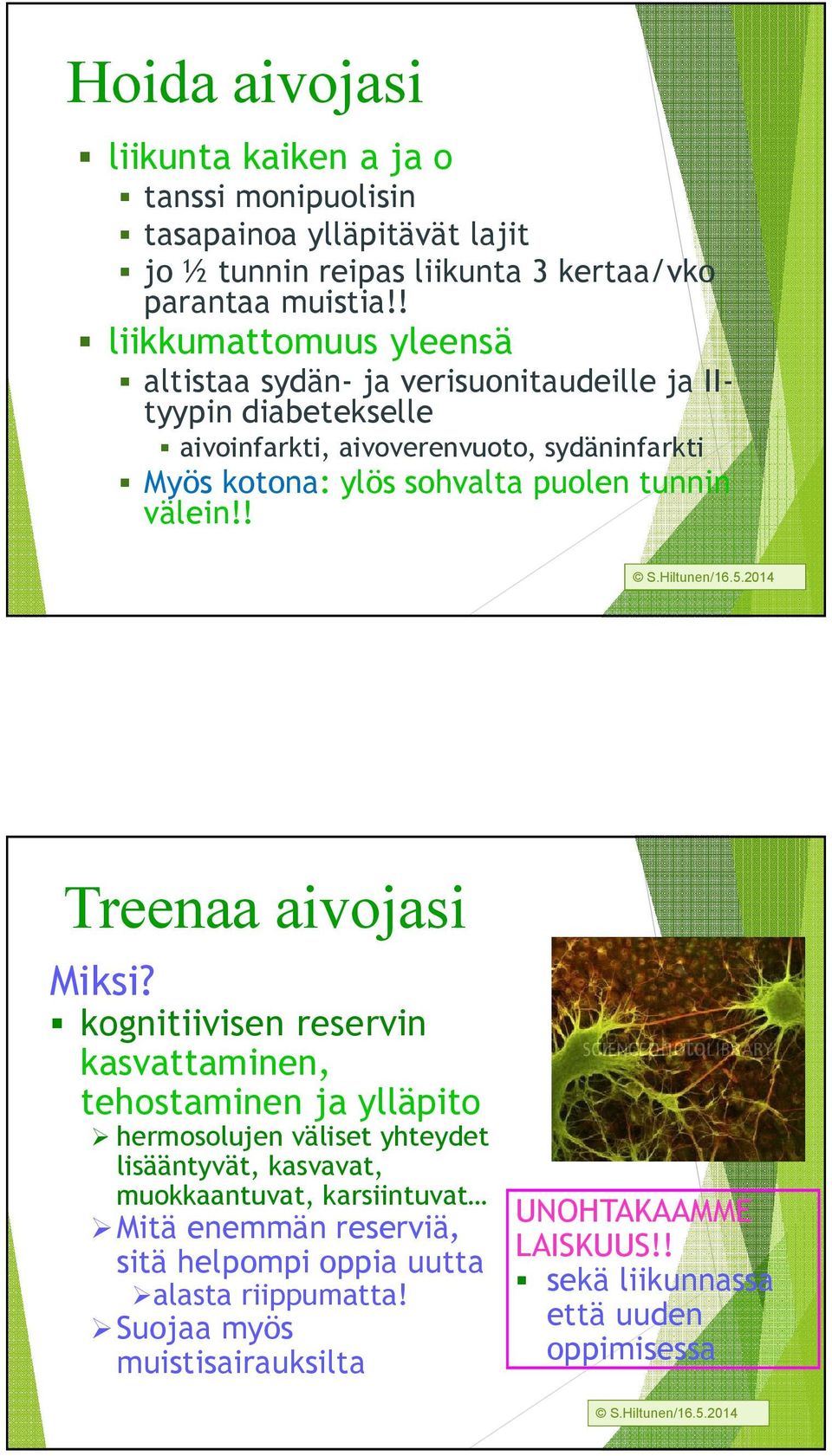 puolen tunnin välein!! Treenaa aivojasi Miksi?