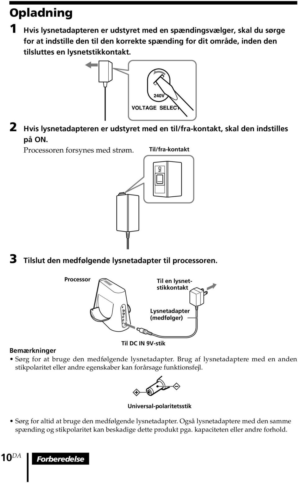 Processor Til en lysnetstikkontakt Lysnetadapter (medfølger) Til DC IN 9V-stik Bemærkninger Sørg for at bruge den medfølgende lysnetadapter.