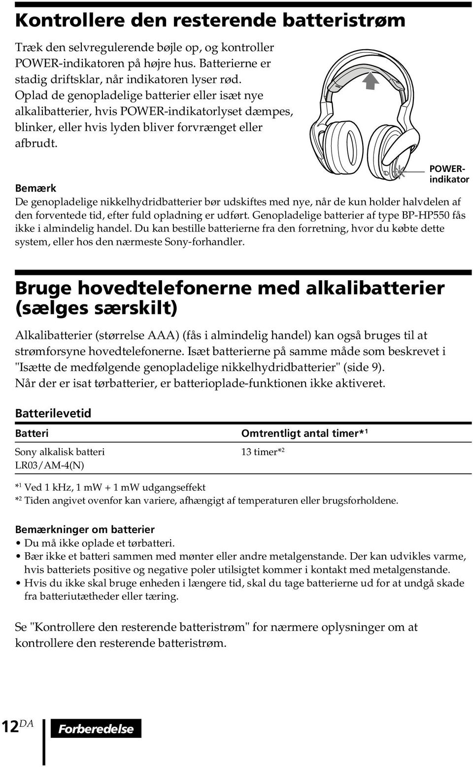 POWERindikator Bemærk De genopladelige nikkelhydridbatterier bør udskiftes med nye, når de kun holder halvdelen af den forventede tid, efter fuld opladning er udført.