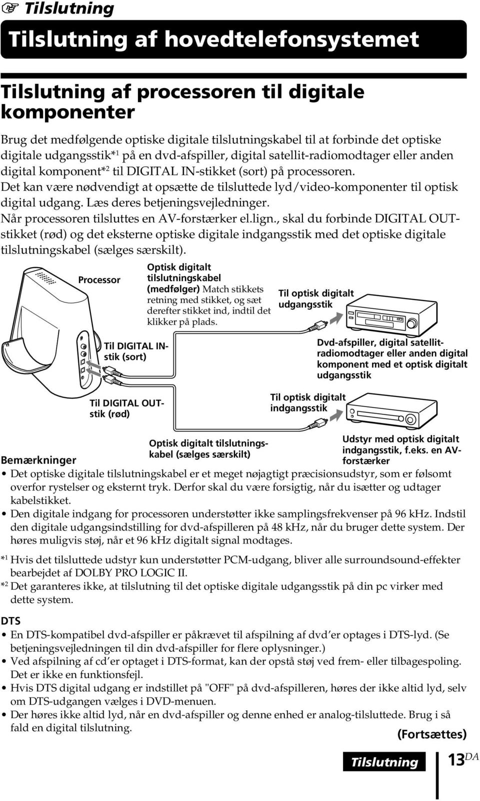 Det kan være nødvendigt at opsætte de tilsluttede lyd/video-komponenter til optisk digital udgang. Læs deres betjeningsvejledninger. Når processoren tilsluttes en AV-forstærker el.lign.