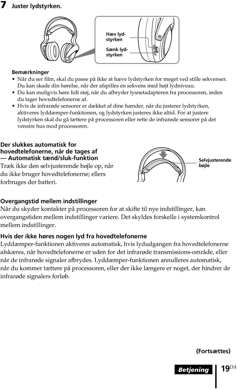 Hvis de infrarøde sensorer er dækket af dine hænder, når du justerer lydstyrken, aktiveres lyddæmper-funktionen, og lydstyrken justeres ikke altid.