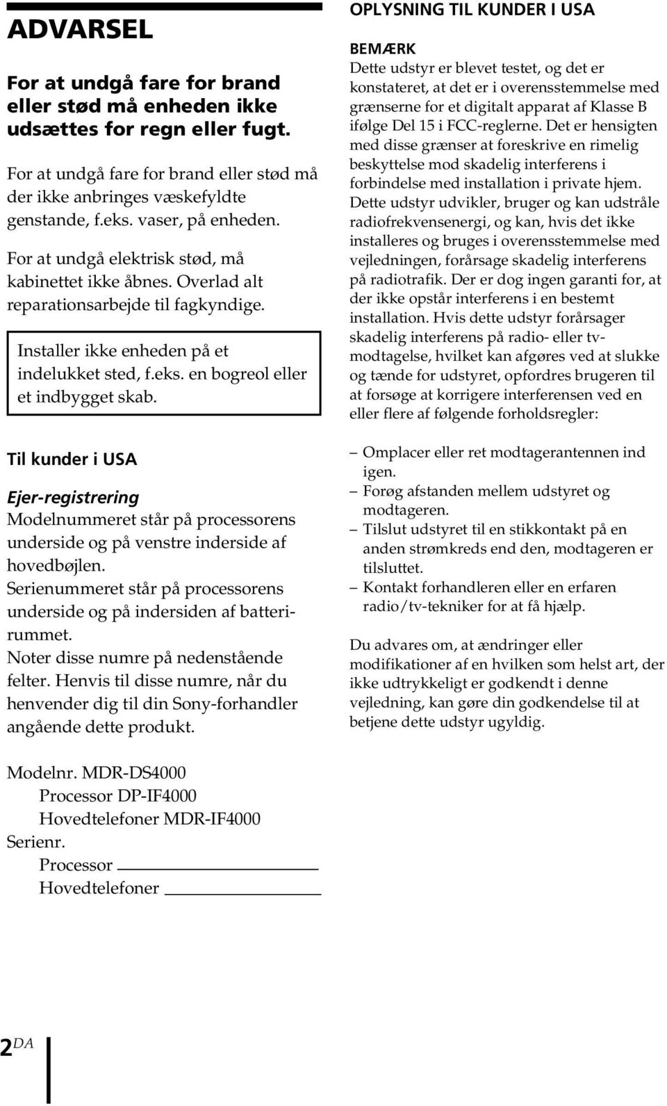 en bogreol eller et indbygget skab. Til kunder i USA Ejer-registrering Modelnummeret står på processorens underside og på venstre inderside af hovedbøjlen.