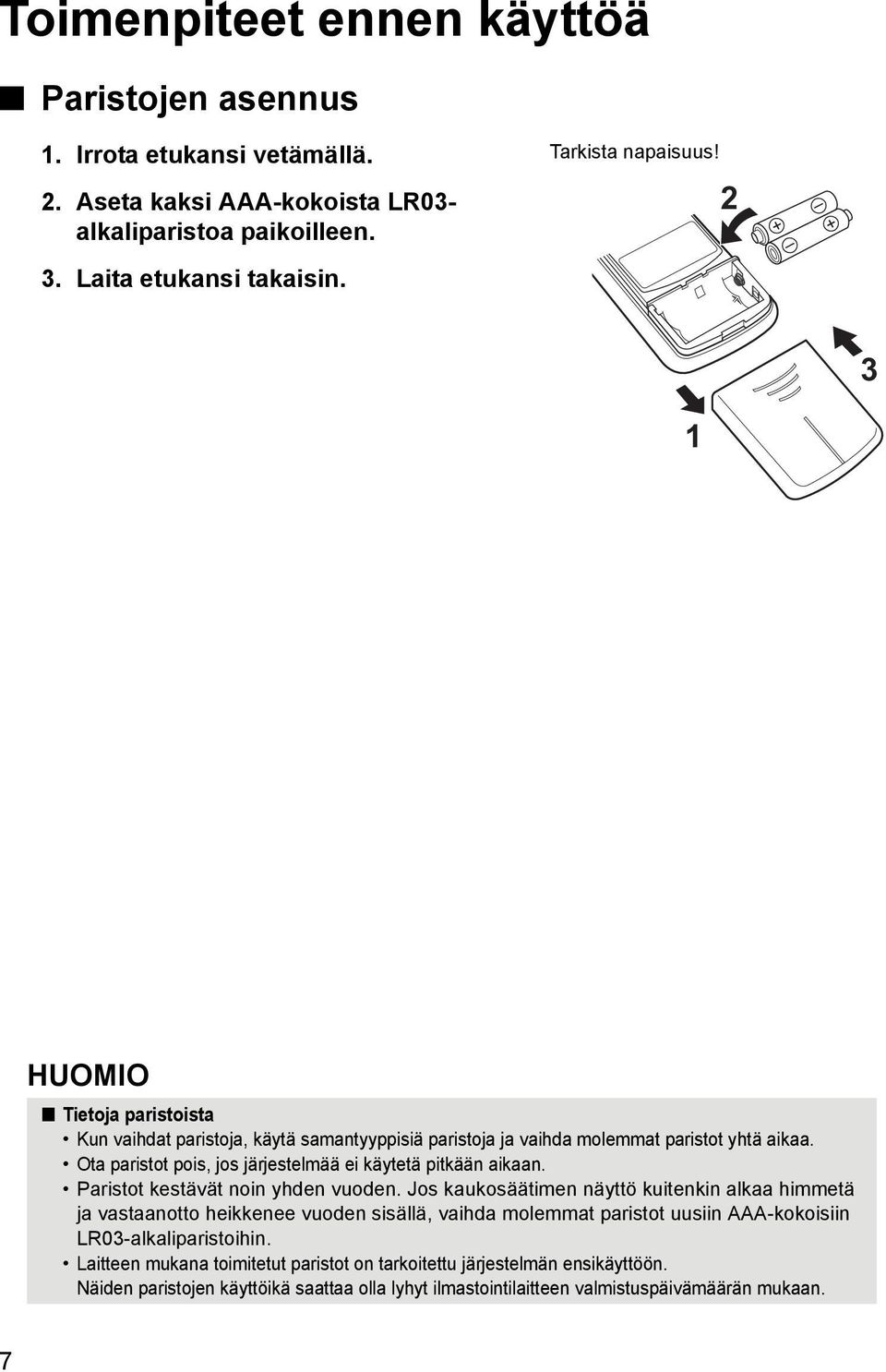 Ota paristot pois, jos järjestelmää ei käytetä pitkään aikaan. Paristot kestävät noin yhden vuoden.