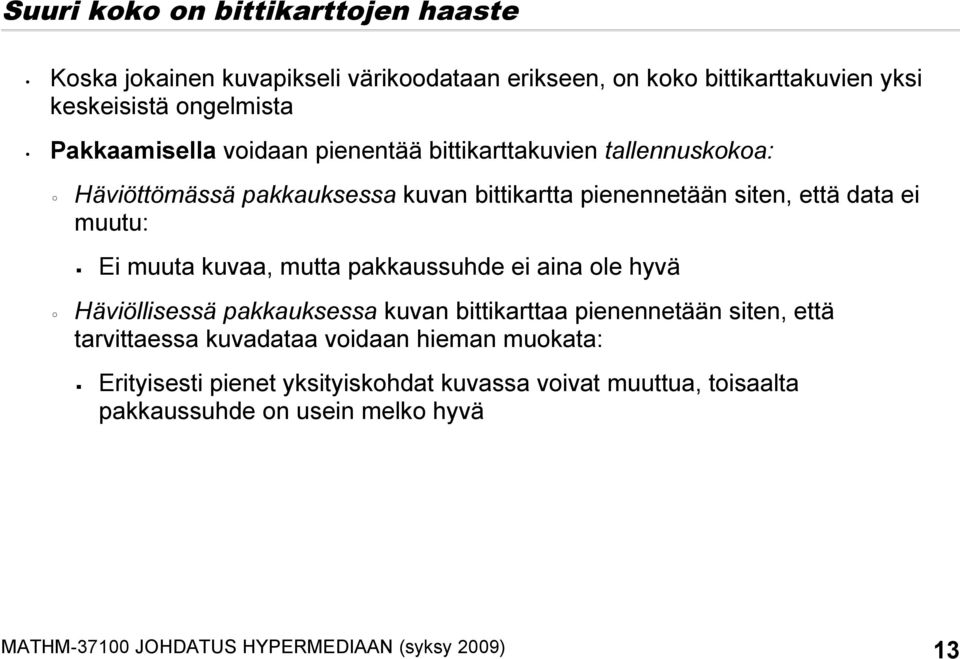 Ei muuta kuvaa, mutta pakkaussuhde ei aina ole hyvä Häviöllisessä pakkauksessa kuvan bittikarttaa pienennetään siten, että tarvittaessa kuvadataa