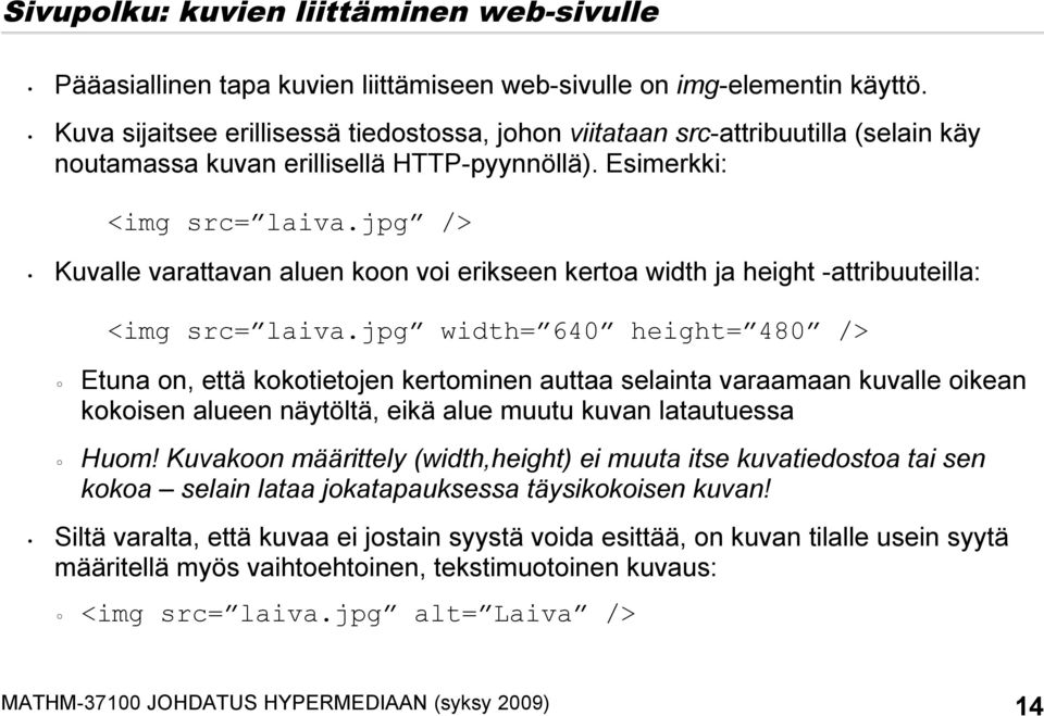 jpg /> Kuvalle varattavan aluen koon voi erikseen kertoa width ja height -attribuuteilla: <img src= laiva.