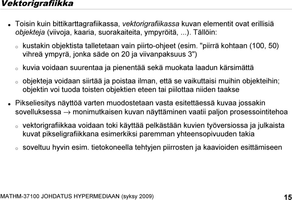 "piirrä kohtaan (100, 50) vihreä ympyrä, jonka säde on 20 ja viivanpaksuus 3") kuvia voidaan suurentaa ja pienentää sekä muokata laadun kärsimättä objekteja voidaan siirtää ja poistaa ilman, että se