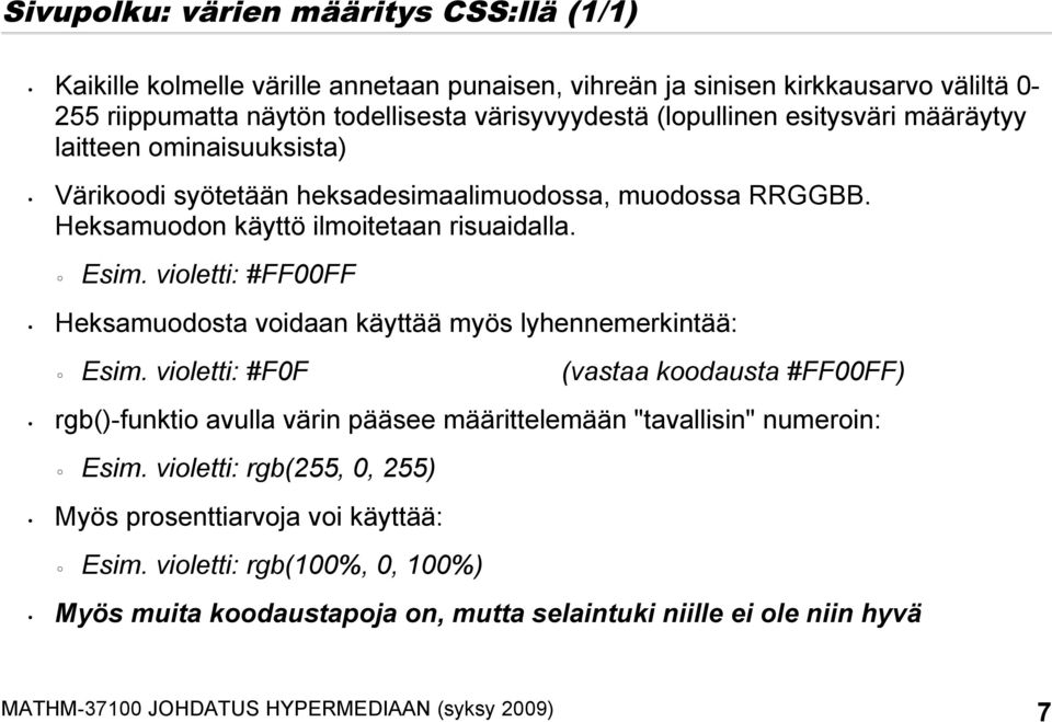 violetti: #FF00FF Heksamuodosta voidaan käyttää myös lyhennemerkintää: Esim.