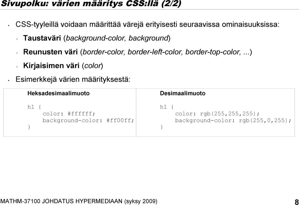 ..) Kirjaisimen väri (color) Esimerkkejä värien määrityksestä: Heksadesimaalimuoto h1 { color: #ffffff; background-color: