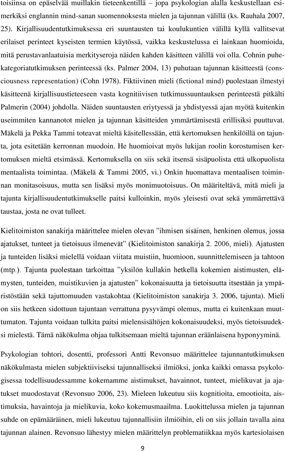 perustavanlaatuisia merkityseroja näiden kahden käsitteen välillä voi olla. Cohnin puhekategoriatutkimuksen perinteessä (ks.