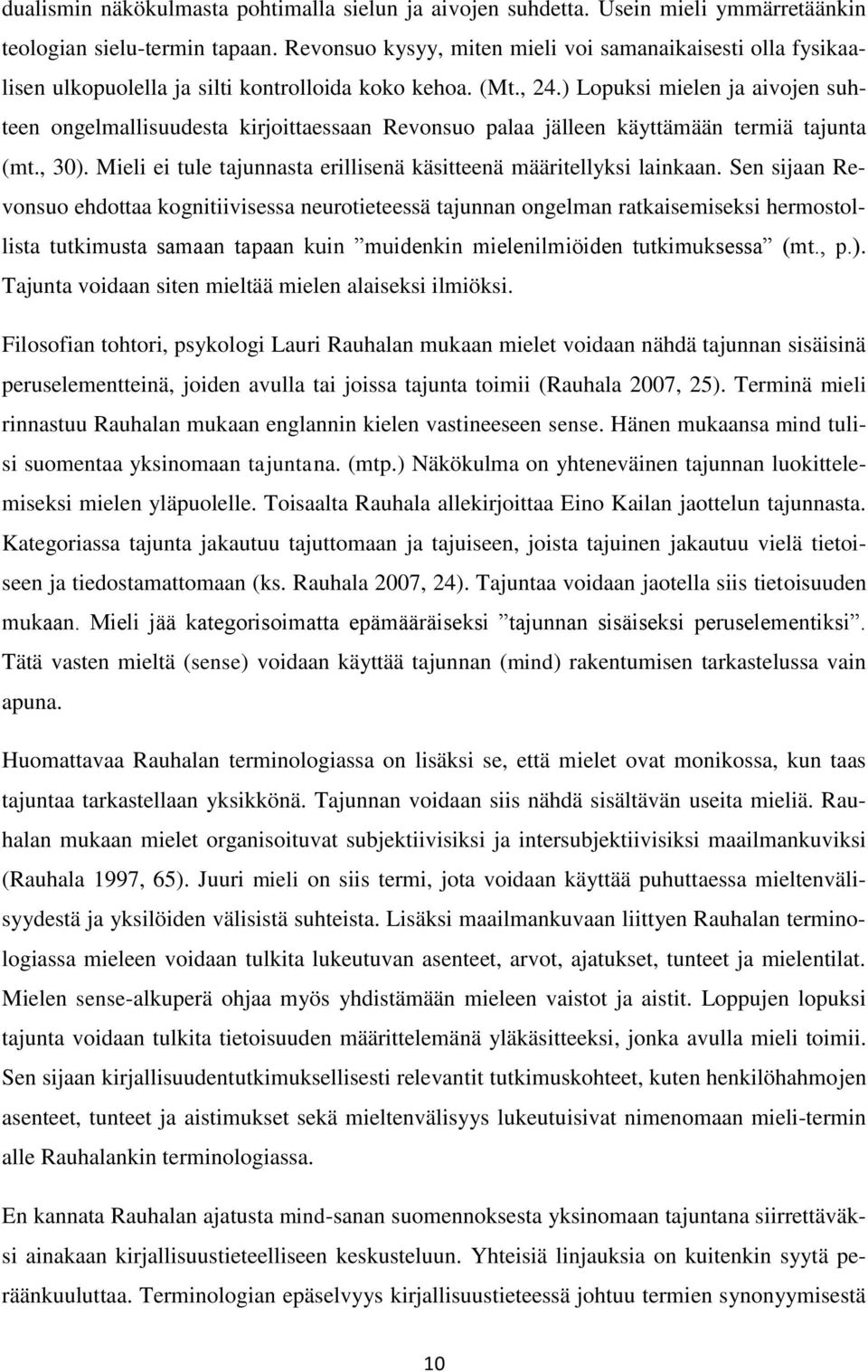 ) Lopuksi mielen ja aivojen suhteen ongelmallisuudesta kirjoittaessaan Revonsuo palaa jälleen käyttämään termiä tajunta (mt., 30).