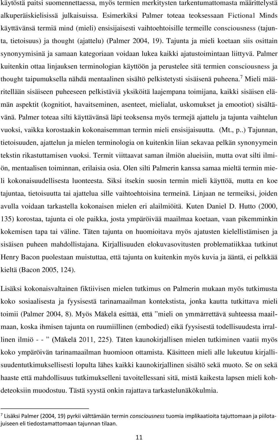 19). Tajunta ja mieli koetaan siis osittain synonyymisinä ja samaan kategoriaan voidaan lukea kaikki ajatustoimintaan liittyvä.
