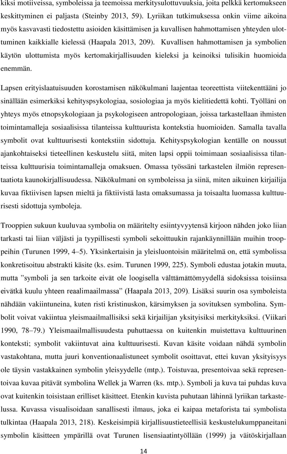 Kuvallisen hahmottamisen ja symbolien käytön ulottumista myös kertomakirjallisuuden kieleksi ja keinoiksi tulisikin huomioida enemmän.