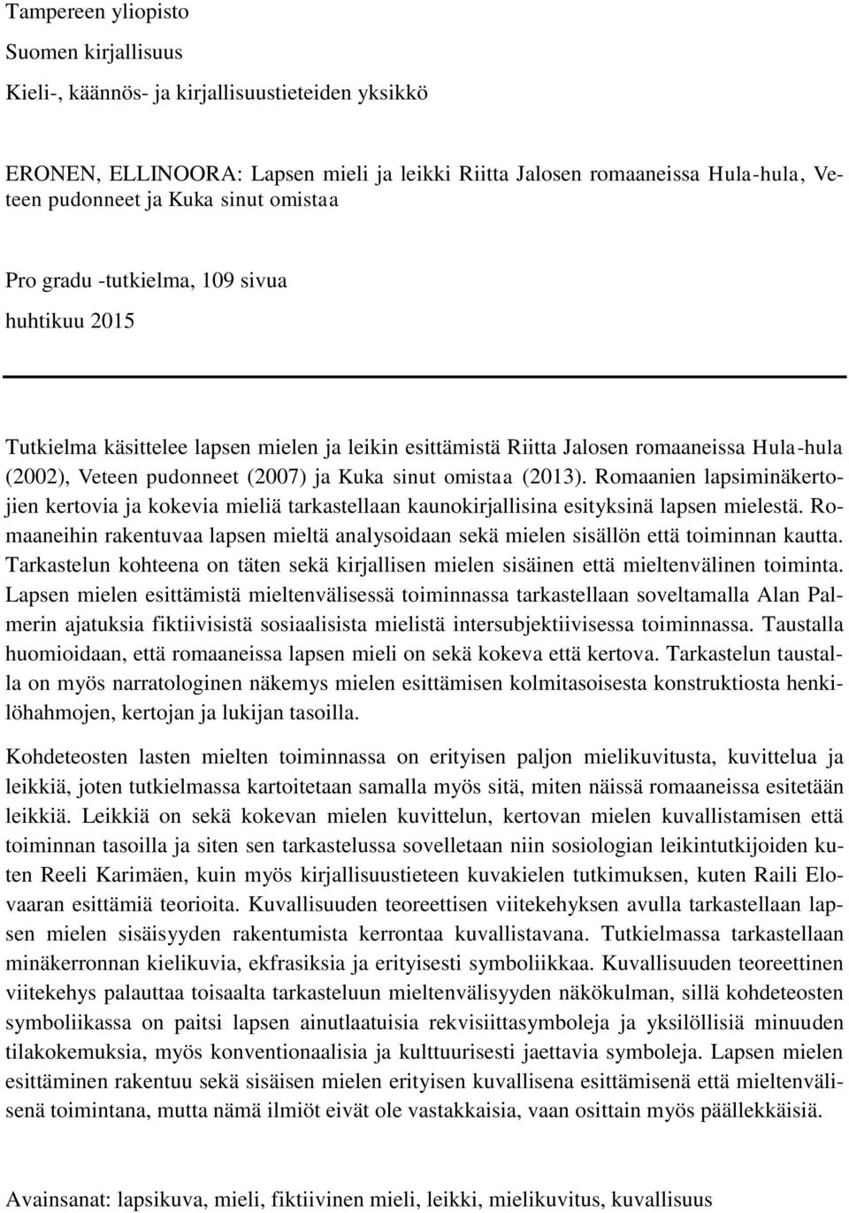 omistaa (2013). Romaanien lapsiminäkertojien kertovia ja kokevia mieliä tarkastellaan kaunokirjallisina esityksinä lapsen mielestä.