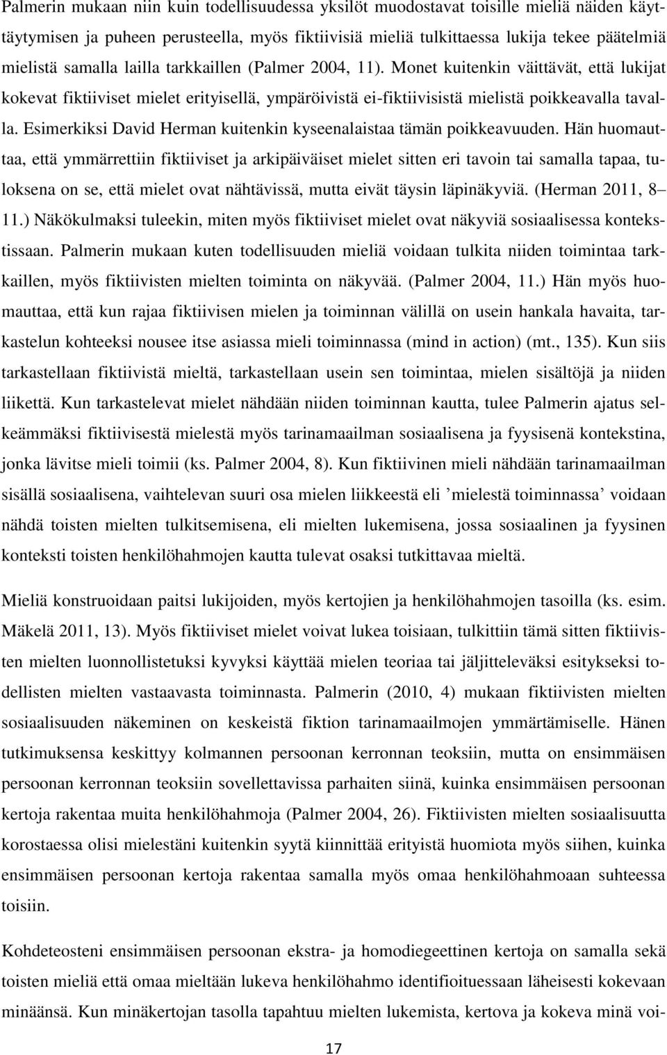 Esimerkiksi David Herman kuitenkin kyseenalaistaa tämän poikkeavuuden.