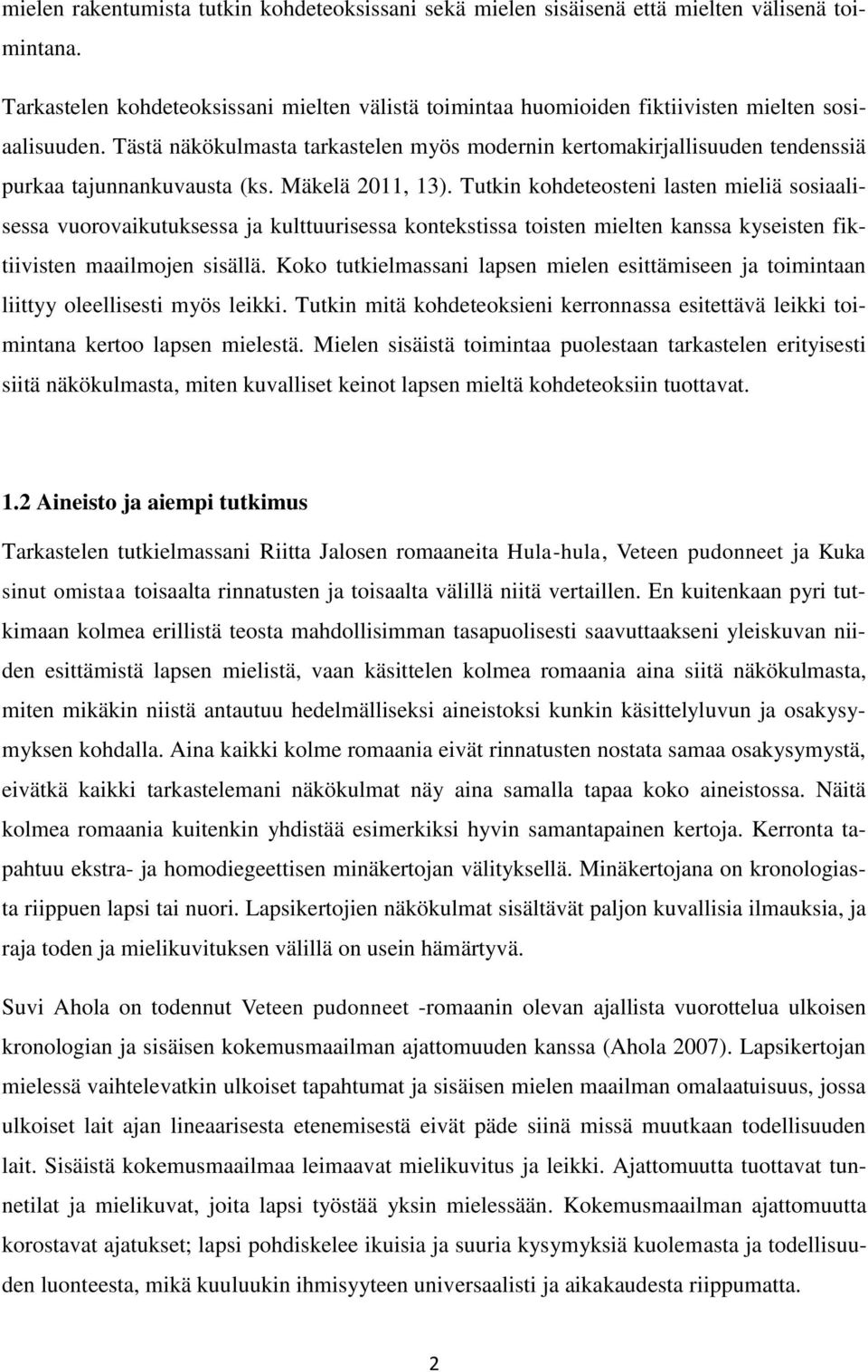 Tästä näkökulmasta tarkastelen myös modernin kertomakirjallisuuden tendenssiä purkaa tajunnankuvausta (ks. Mäkelä 2011, 13).