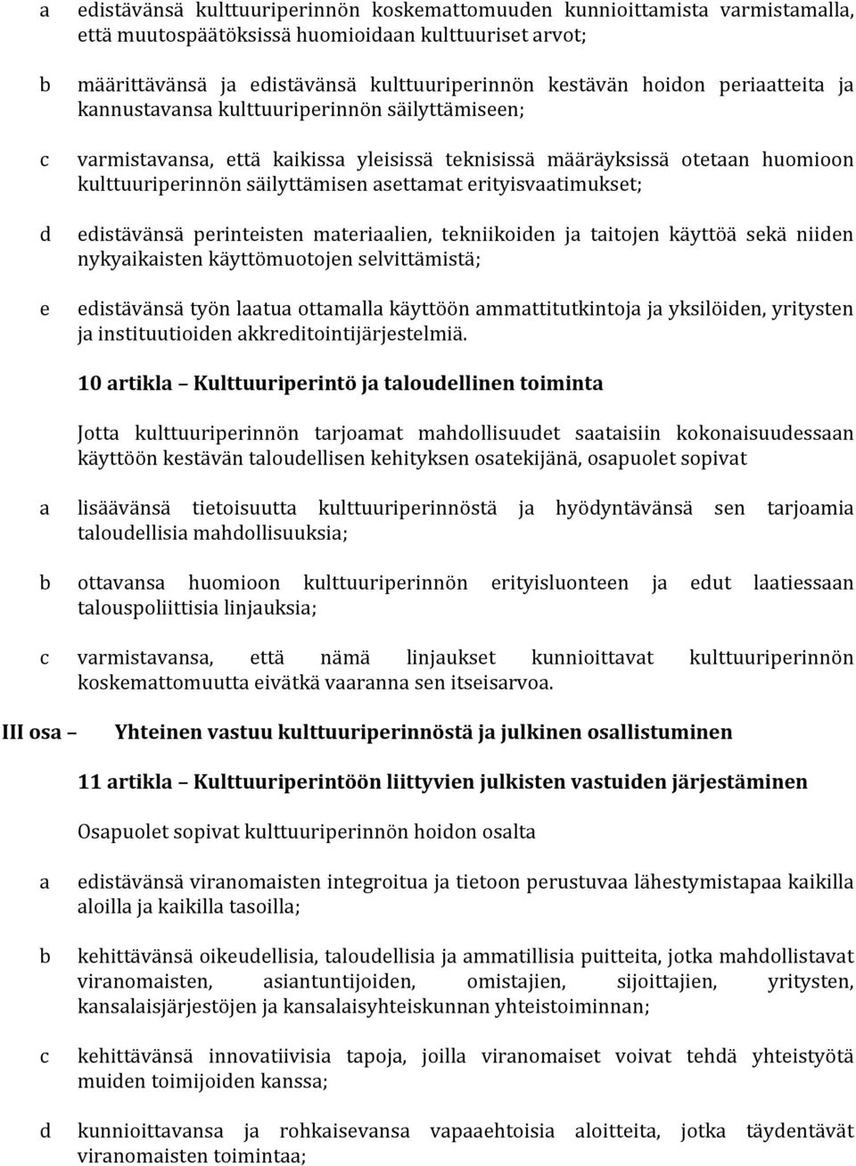 mterilien, tekniikoien j titojen käyttöä sekä niien nykyikisten käyttömuotojen selvittämistä; eistävänsä työn ltu ottmll käyttöön mmttitutkintoj j yksilöien, yritysten j instituutioien