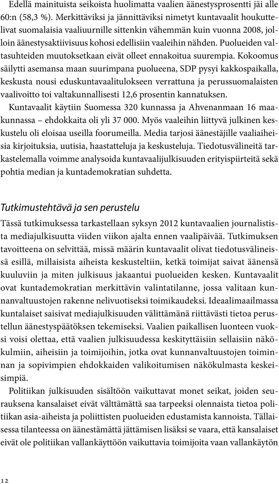 Puolueiden valtasuhteiden muutoksetkaan eivät olleet ennakoitua suurempia.