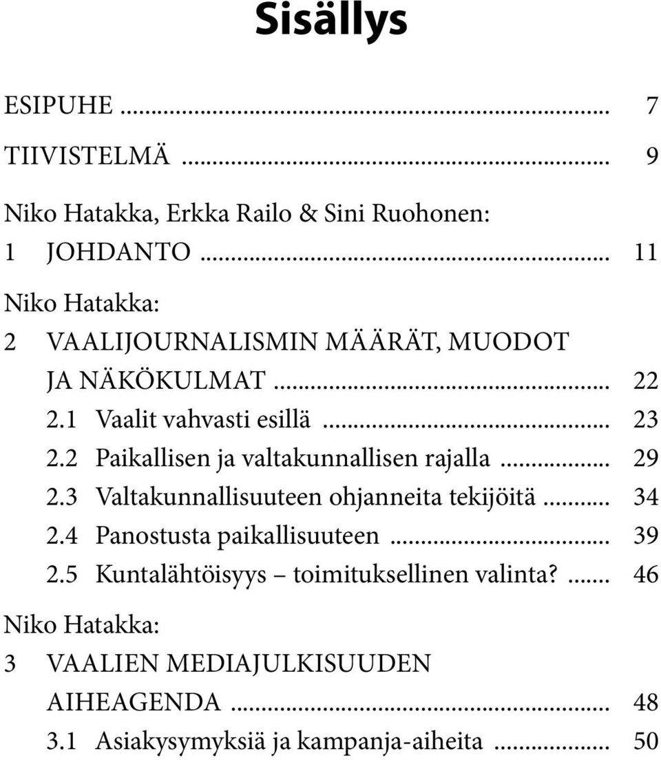 2 Paikallisen ja valtakunnallisen rajalla... 29 2.3 Valtakunnallisuuteen ohjanneita tekijöitä... 34 2.