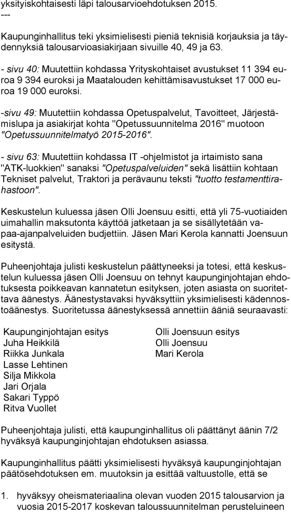 -sivu 49: Muutettiin kohdassa Opetuspalvelut, Tavoitteet, Jär jes tämis lu pa ja asiakirjat kohta "Opetussuunnitelma 2016" muotoon "Ope tus suun ni tel ma työ 2015-2016".