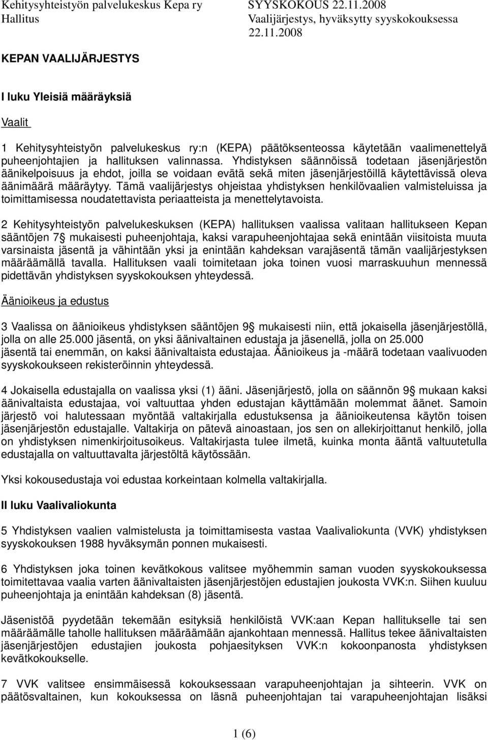 Tämä vaalijärjestys ohjeistaa yhdistyksen henkilövaalien valmisteluissa ja toimittamisessa noudatettavista periaatteista ja menettelytavoista.