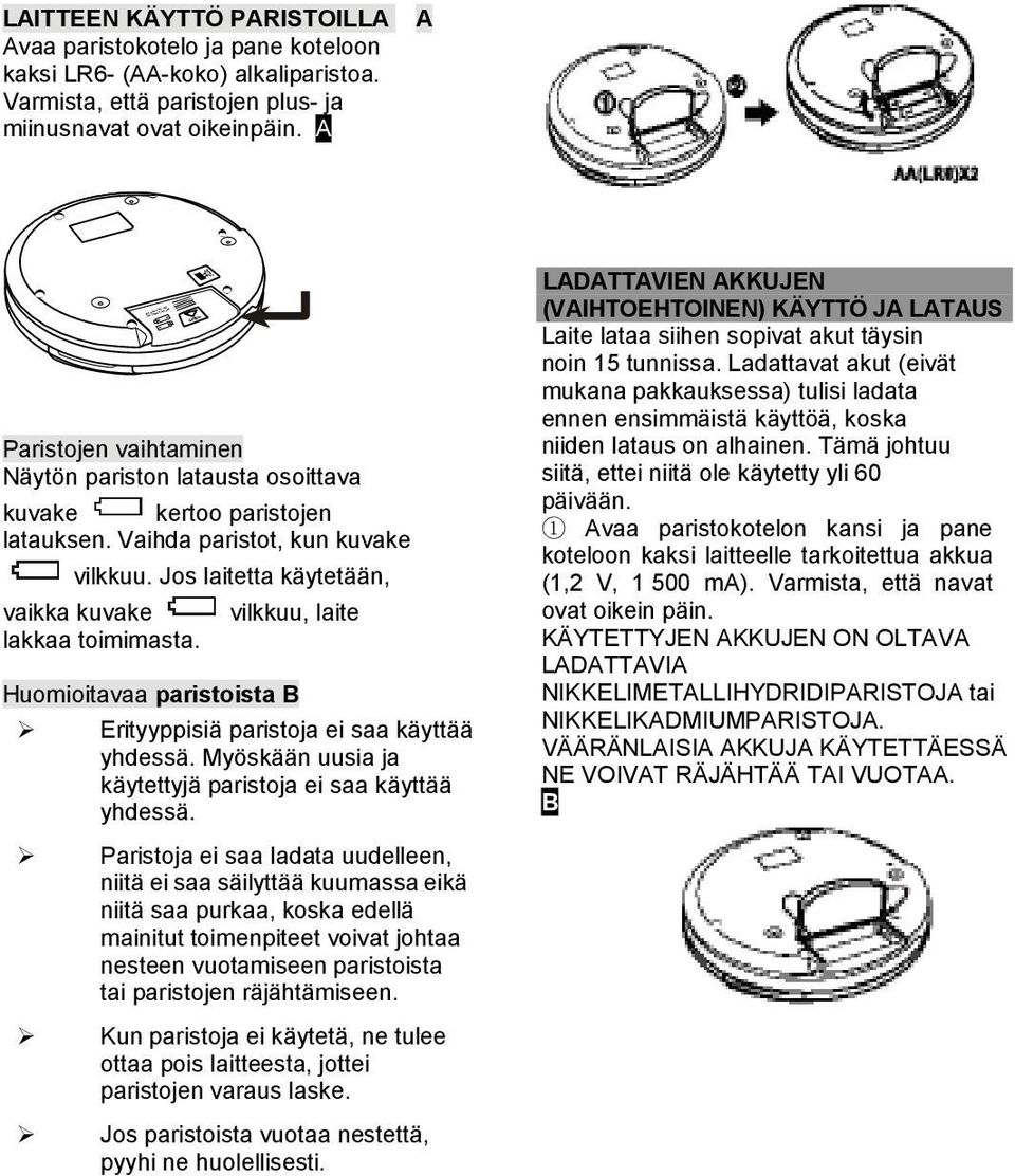 Jos laitetta käytetään, vaikka kuvake vilkkuu, laite lakkaa toimimasta. Huomioitavaa paristoista B Erityyppisiä paristoja ei saa käyttää yhdessä.