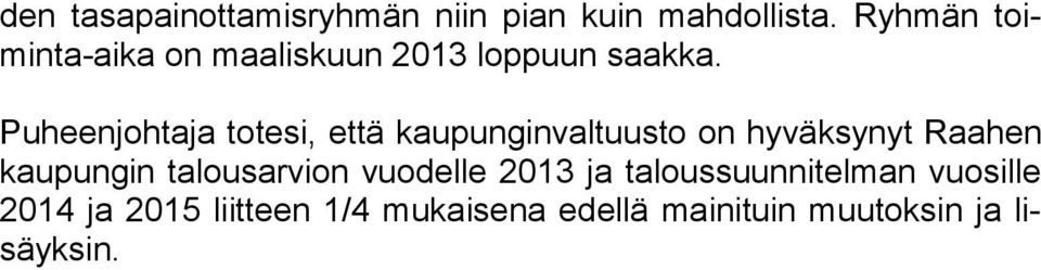 Puheenjohtaja totesi, että kaupunginvaltuusto on hyväksynyt Raahen kaupungin