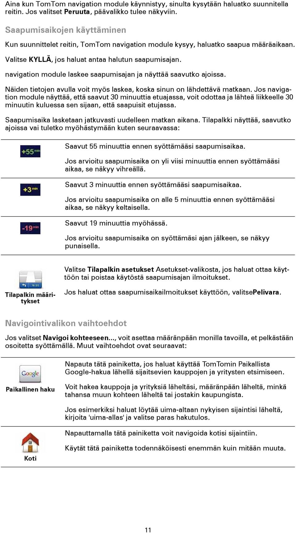 navigation module laskee saapumisajan ja näyttää saavutko ajoissa. Näiden tietojen avulla voit myös laskea, koska sinun on lähdettävä matkaan.