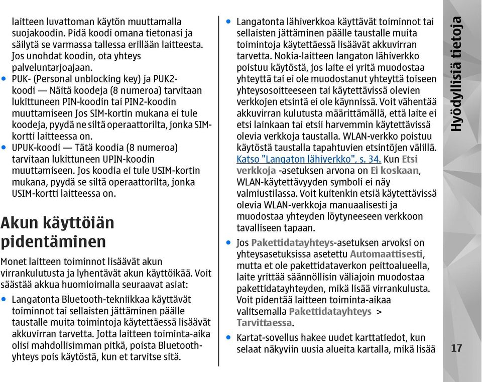 operaattorilta, jonka SIMkortti laitteessa on. UPUK-koodi Tätä koodia (8 numeroa) tarvitaan lukittuneen UPIN-koodin muuttamiseen.