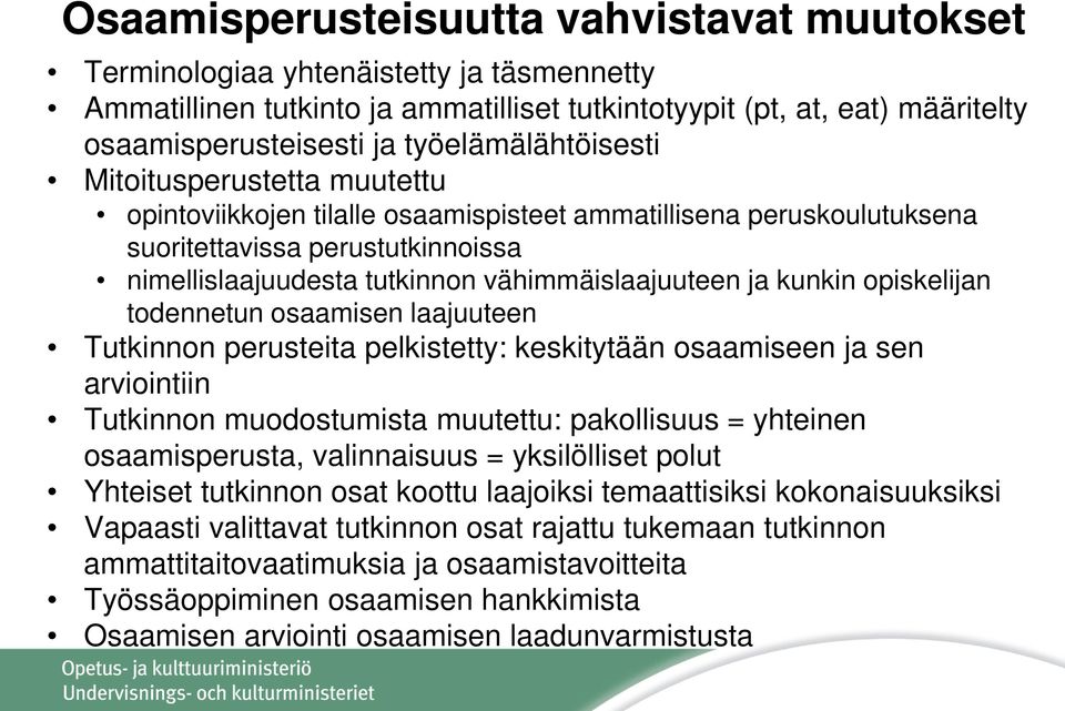 vähimmäislaajuuteen ja kunkin opiskelijan todennetun osaamisen laajuuteen Tutkinnon perusteita pelkistetty: keskitytään osaamiseen ja sen arviointiin Tutkinnon muodostumista muutettu: pakollisuus =