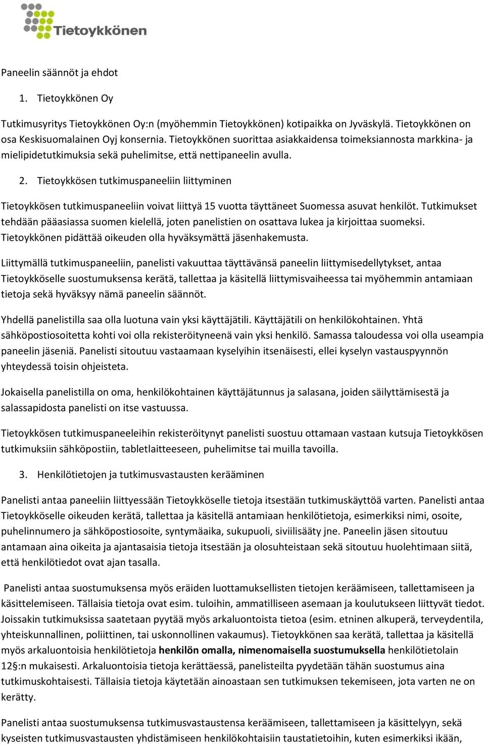 Tietoykkösen tutkimuspaneeliin liittyminen Tietoykkösen tutkimuspaneeliin voivat liittyä 15 vuotta täyttäneet Suomessa asuvat henkilöt.