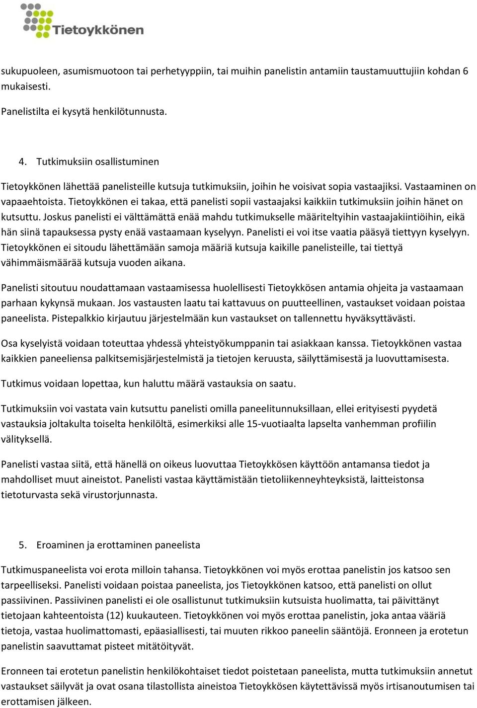 Tietoykkönen ei takaa, että panelisti sopii vastaajaksi kaikkiin tutkimuksiin joihin hänet on kutsuttu.