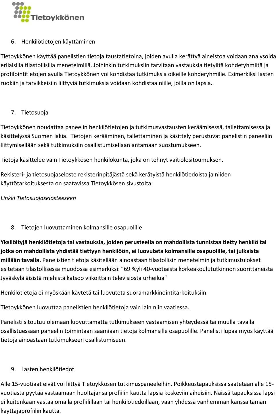 Esimerkiksi lasten ruokiin ja tarvikkeisiin liittyviä tutkimuksia voidaan kohdistaa niille, joilla on lapsia. 7.