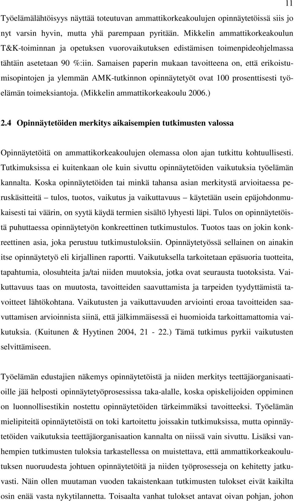 Samaisen paperin mukaan tavoitteena on, että erikoistumisopintojen ja ylemmän AMK-tutkinnon opinnäytetyöt ovat 100 prosenttisesti työelämän toimeksiantoja. (Mikkelin ammattikorkeakoulu 2006.) 2.