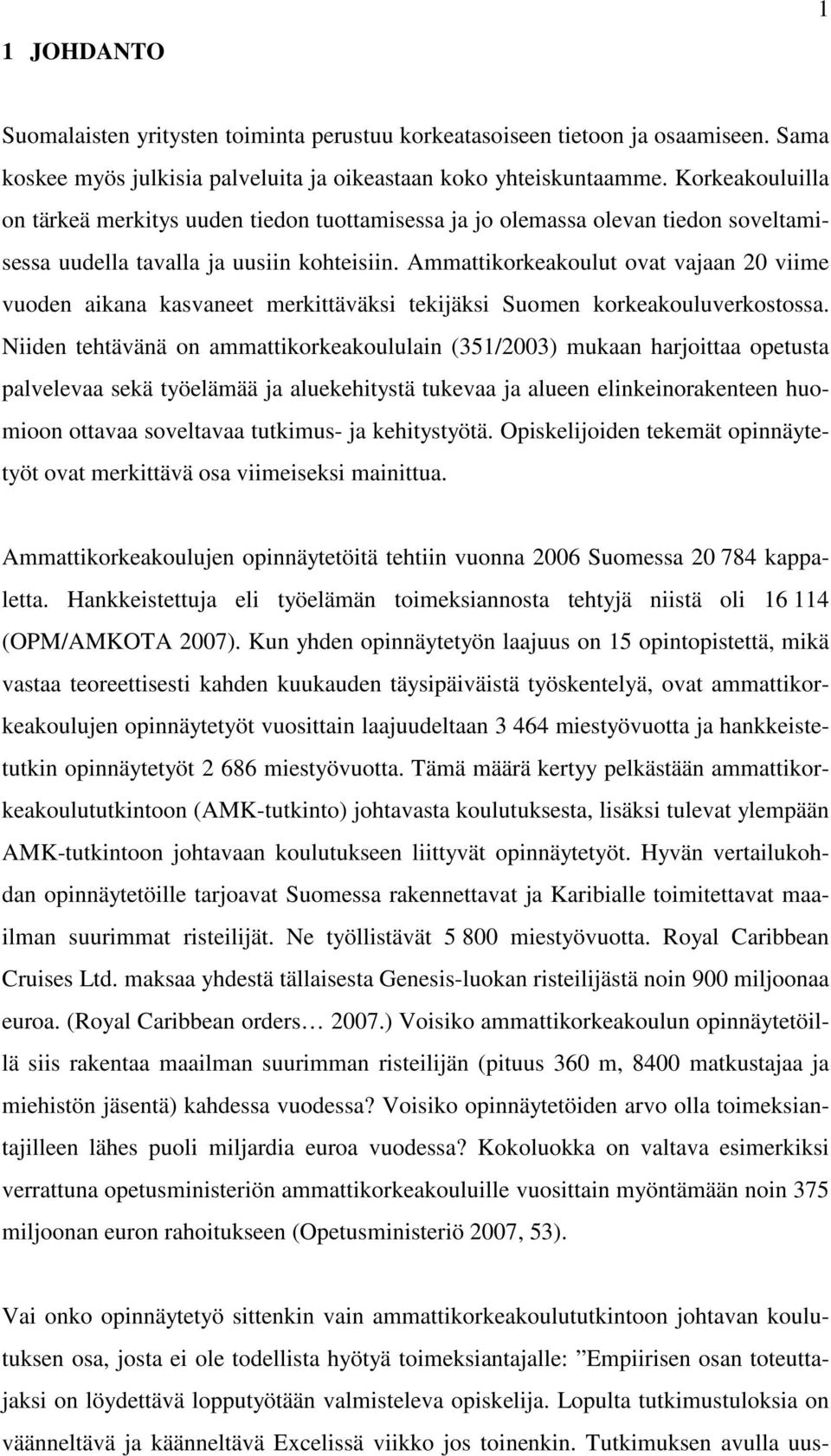 Ammattikorkeakoulut ovat vajaan 20 viime vuoden aikana kasvaneet merkittäväksi tekijäksi Suomen korkeakouluverkostossa.