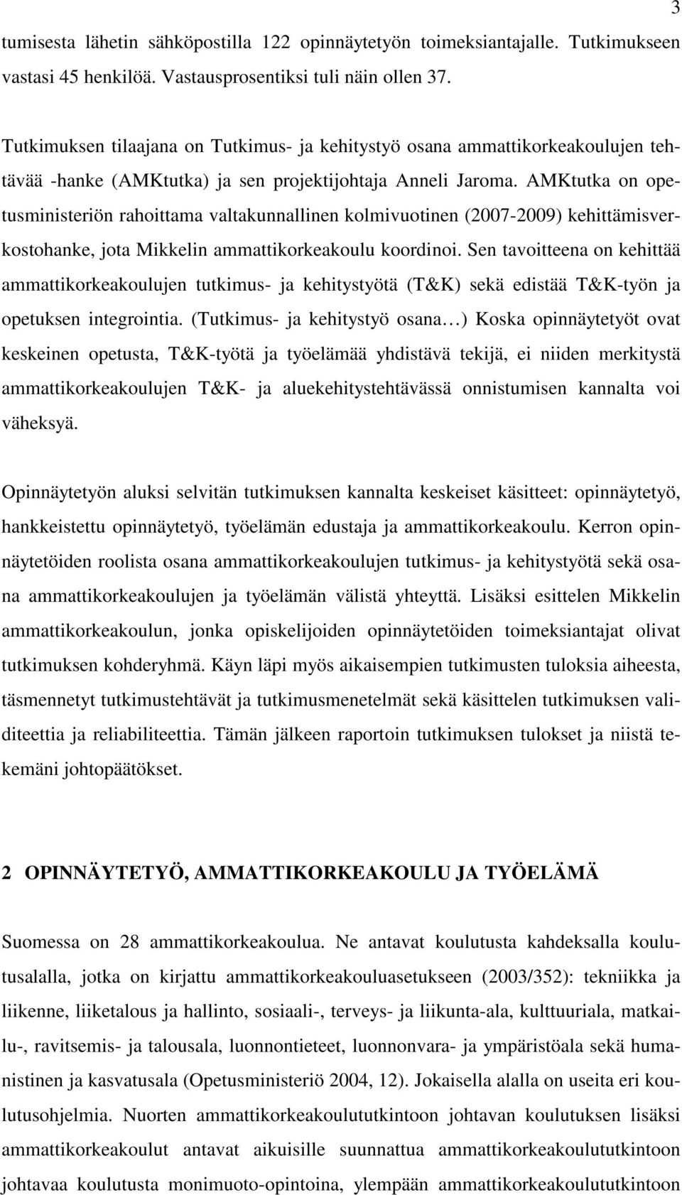 AMKtutka on opetusministeriön rahoittama valtakunnallinen kolmivuotinen (2007-2009) kehittämisverkostohanke, jota Mikkelin ammattikorkeakoulu koordinoi.